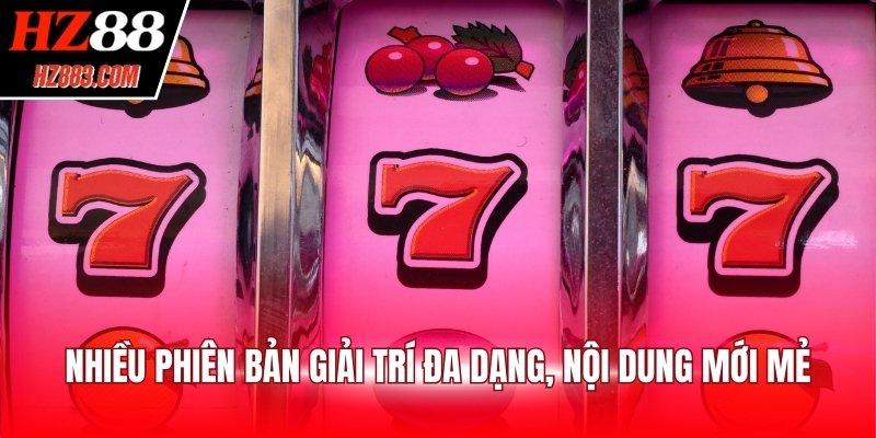 Nhiều phiên bản giải trí đa dạng, nội dung mới mẻ